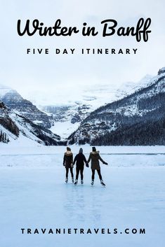 three people are skating in the snow with text overlay that reads winter in banff five day itinerary