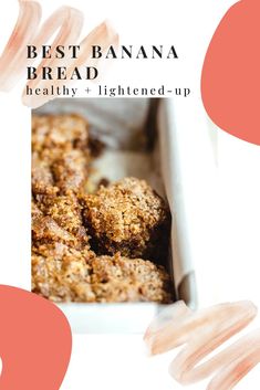 the best banana bread healthy and lightened - up is in a white box with pink circles around it