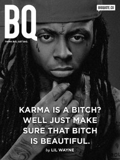 Karma is a bitch? Well just make sure that bitch is beautiful. - Lil WayneFollow us on twitter.com/bigquote! #lilwayne Karma is a bitch? Well just make sure that bitch is beautiful. - Lil WayneFollow us on twitter.com/bigquote! She Will Lil Wayne, Lil Wayne Quotes Lyrics Songs, Lil Wayne Quotes Lyrics, Lil Wayne Lyrics, Lil Wayne Quotes, Lyrics Rap, Taylor Gang, Astrology Guide, 2pac Quotes