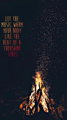 a bonfire with the words let the music warm your body like the heat of a thousand fires