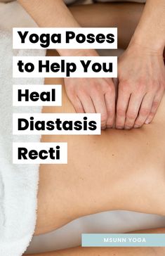 a woman getting a back massage with the words yoga poses to help you heal diastasis recti