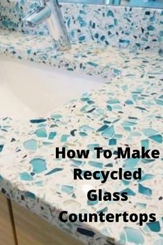 a bathroom sink with the words how to make recycled glass countertops in blue and white