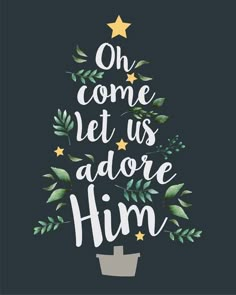 a christmas tree with the words, oh come let us adore him