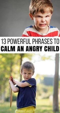 two photos with the caption'13 powerful phrases to calm an angry child '