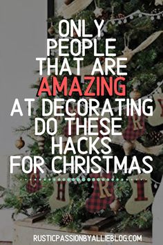 a christmas tree with the words only people that are amazing decorating do these hacks for