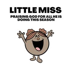 a cartoon character with the words, little miss praising god for all he is doing this season