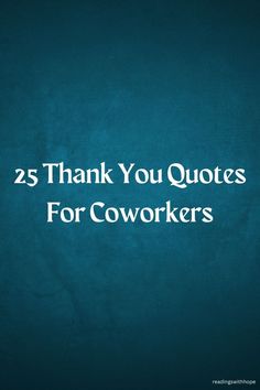 a blue background with the words 25 thank you quotes for coworkers on it