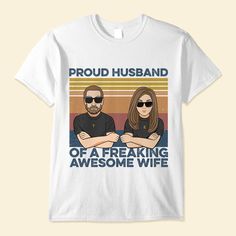 Proud-Husband-Of-A-Freaking-Awesome-Wife-Family-Custom-Shirt-Gift-For-Family Man And Daughter, Graduation Shirt Ideas, Like Father Like Daughter, Graduation Shirt, Family Women, Custom Design Shirts, Matching Couple Shirts, Best Friends For Life, Three Daughters