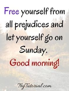 a road with the words, free yourself from all prejucies and let yourself go on sunday good morning