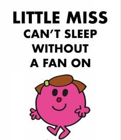 a poster with the words little miss can't sleep without a fan on it