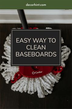 a mop with the words easy way to clean baseboards on it and an image of