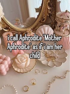 i call aphrrotte mother aphrrodite as if i am her child