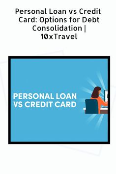 personal loan vs credit card options for debt consolidation [ 10xtravel ]