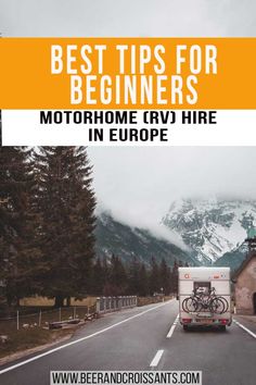 a truck driving down the road with mountains in the background and text overlay that reads best tips for beginners motorhome rv hire in europe