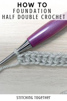 a crochet hook with the text how to foundation half double crochet