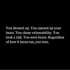 a black and white photo with the words you showed up you opened up your heart