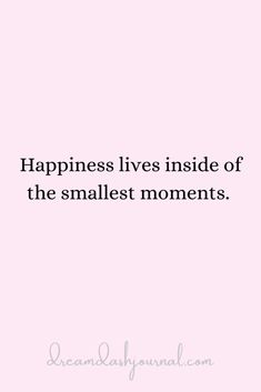 a pink background with the words happiness lives inside of the smallest moments