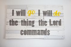 a sign that says i will go i will do the thing the lord commandments