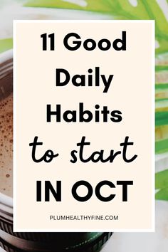 Here are 11 good daily habits you should start in October to improve your life and make the most of the new month | habits to start | habits to change your life | habits to start in October | things to do in October | October checklist | October habits | self improvement tips Things To Do In September, Good Habits To Start, Micro Habits, Good Daily Habits, October Daily, Habits To Start, Simple Habits, Life Changing Habits, Lose Lower Belly Fat