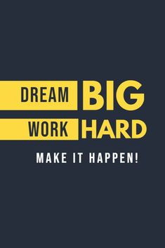 the words dream work hard make it happen are yellow and black on a dark background