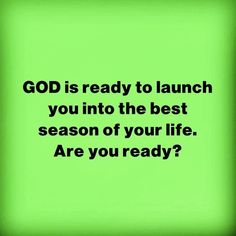 a green square with the words god is ready to launch you into the best season of your life are you ready?