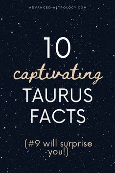 the text reads, 10 captivating taurus fact's 9 will surprise you