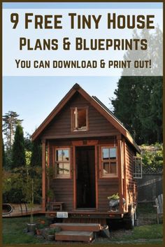 a tiny house with the text 9 free tiny house plans and blueprints you can print out