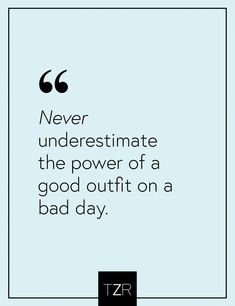 a quote that says never underestiminate the power of a good outfit on a bad