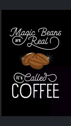 a poster with coffee beans and the words magic beans are real it's called coffee