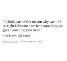 a quote that reads, i think part of the reason why we hold so tight is because