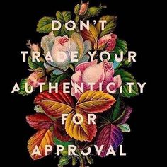 the words don't trade your authenticity for approval are painted on a black background