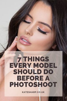 a woman with her eyes closed and the words 7 things every model should do before a photoshoot