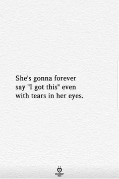 the quote she's goma forever say i got this even with tears in her eyes