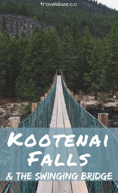 a suspension bridge with the words kootena falls and the swinging bridge