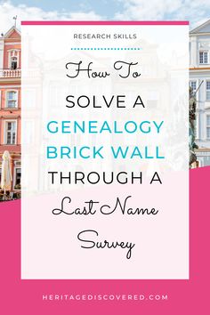 the words how to solve a genealogy brick wall through last name survey on a pink background