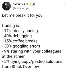 the text on this tweet reads, let me break it for you cooling is 10 % debugging 15 % coffee breaks