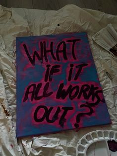 a painting that says what if it all works out?