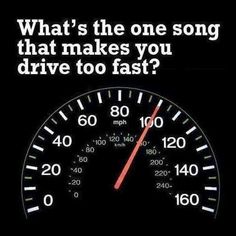 a speedometer with the words what's the one song that makes you drive too fast?