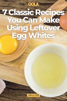 an image of eggs on a cutting board with the title 7 classic recipes you can make using leftover egg whites