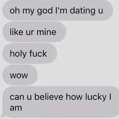 two texts that say i'm dating u like ur mine holly fock wow can u believe how lucky i am