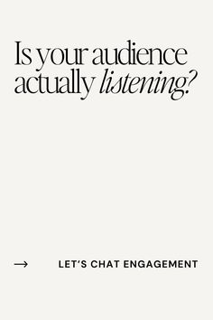 an advertisement with the words, is your audience actually listening? let's chat engagement