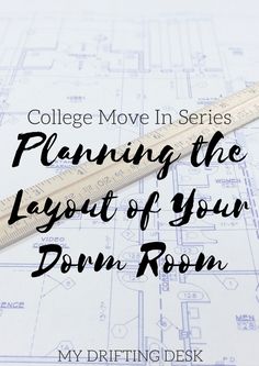 a ruler sitting on top of a blueprint with the words college move in series planning the layout of your dorm room