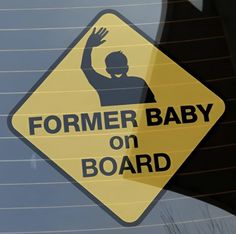 a yellow sign that says, former baby on board