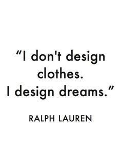 a quote that says i don't design clothes i design dreams