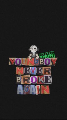 the word youn boy never broke again written in multicolored letters on a black background