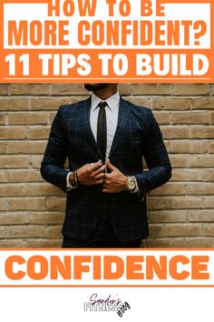 a man wearing a suit and tie with the words how to be more confident? 11 tips to build confidence