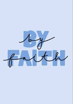 the words by faith written in black ink on a blue background