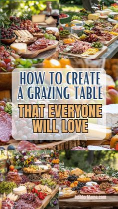 a table full of different types of food with the words how to create a grazing table that everyone will love