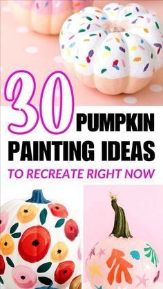 the cover of 30 pumpkin painting ideas to create right now, including painted pumpkins