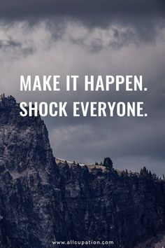 a mountain with the words make it happen shock everyone